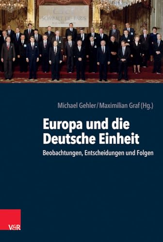 Europa und die deutsche Einheit: Beobachtungen, Entscheidungen und Folgen von Vandenhoeck & Ruprecht